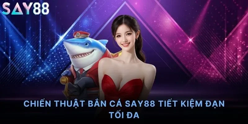 Chiến Thuật Bắn Cá Say88