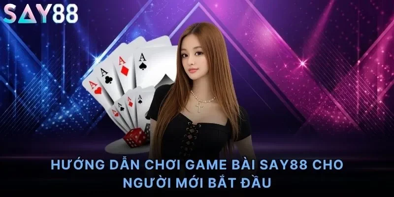 Hướng Dẫn Chơi Game Bài Say88