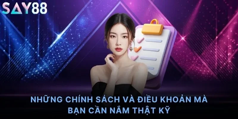 Những chính sách và điều khoản mà bạn cần nắm thật kỹ