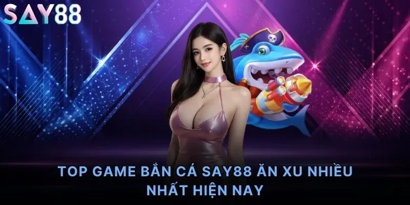 Top Game Bắn Cá Say88